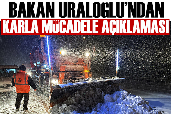 Bakan Uraloğlu ndan karla mücadele açıklaması