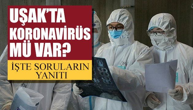Uşak’ta koronavirüs var mı? Son dakika koronovirüs haberleri!