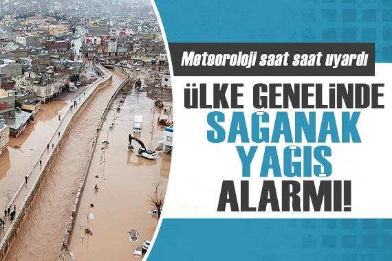 Meteoroloji saat saat uyardı: Ülke genelinde sağanak yağış alarmı!