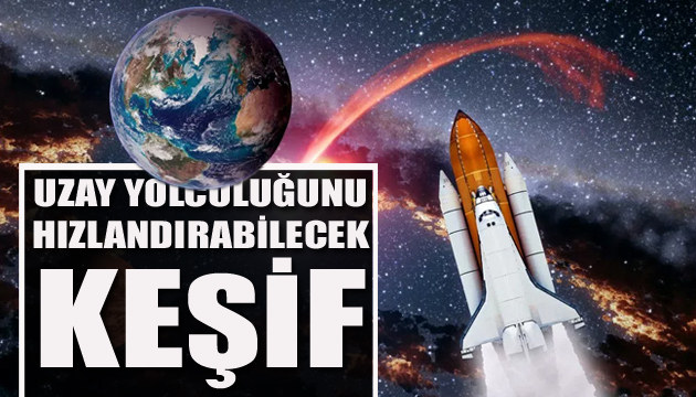 Uzay yolculuğunu hızlandırabilecek keşif