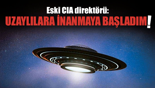 Eski CIA direktörü: Artık UFO ya inanıyorum!
