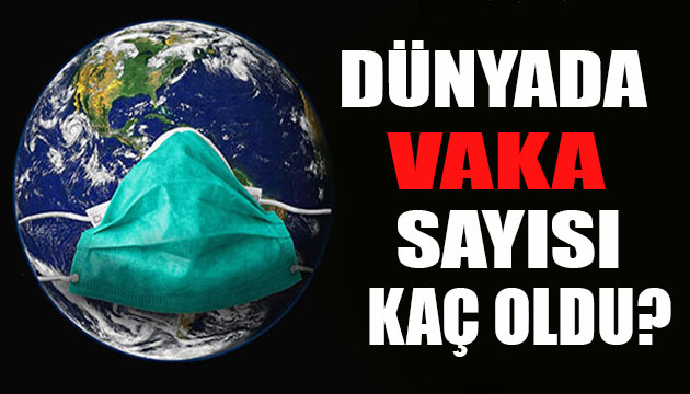 Dünyada koronavirüs sayısı kaç oldu?