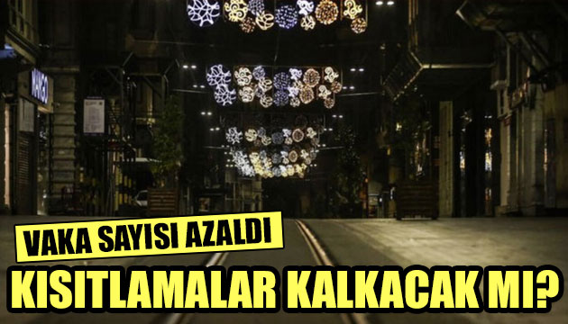 Vaka sayısı azaldı kısıtlamalar kalkacak mı?