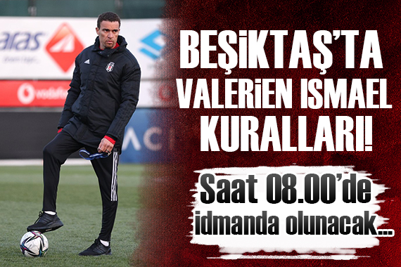 Valerien Ismael kuralları!