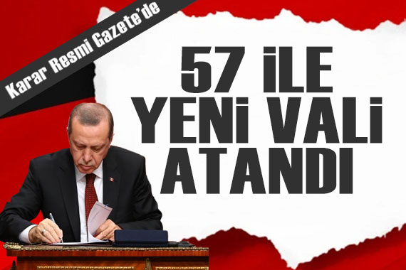 Resmi Gazete de yayımlandı: 57 ile yeni vali atandı