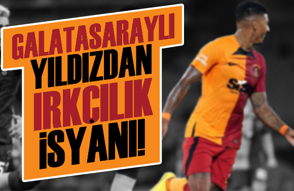 Galatasaraylı yıldızdan ırkçılık isyanı!