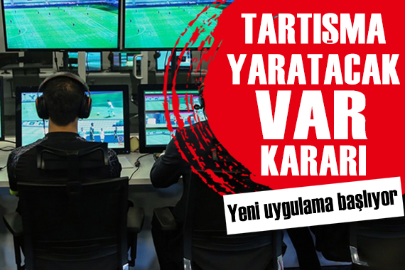 IFAB dan tartışma yaratacak VAR kararı!