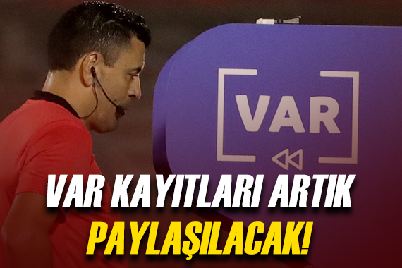 VAR kayıtları artık paylaşılacak