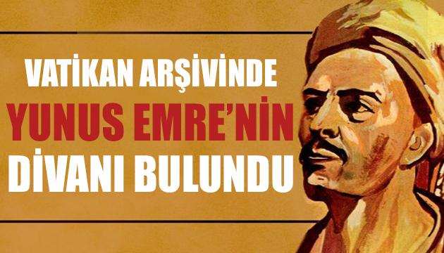 Vatikan arşivinde Yunus Emre’nin divanı bulundu