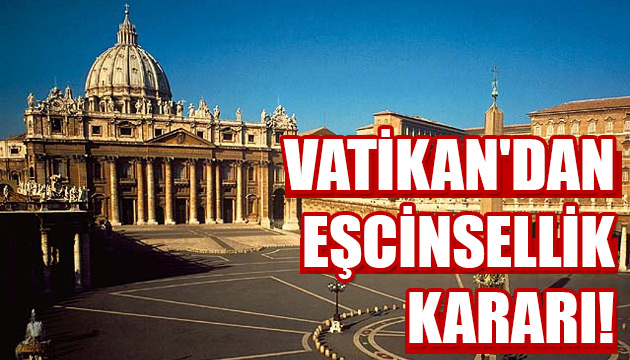 Vatikan dan eşcinsellik kararı!