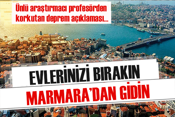 Deprem Uzmanı Profesörden korkutan uyarı: Zaman varken Marmara’yı terk edin!