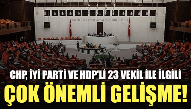 CHP, İyi Parti ve HDP li dokunulmazlık dosyaları TBMM de