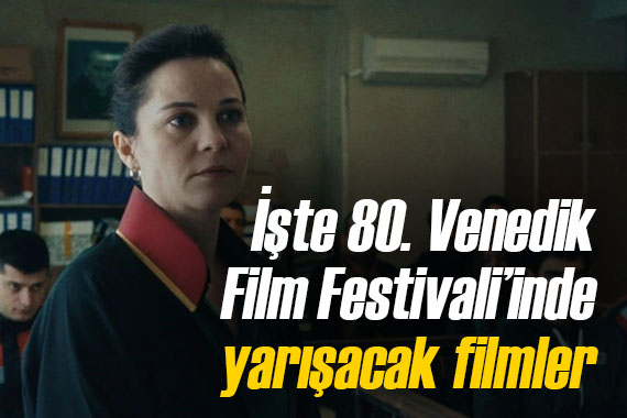 80. Venedik Film Festivali nde yarışacak filmler belli oldu