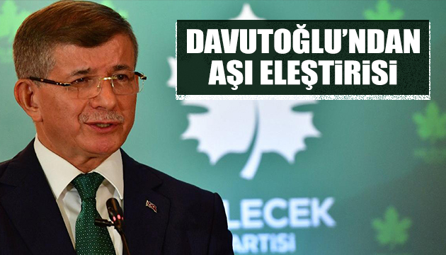 Davutoğlu ndan aşı eleştirisi