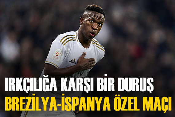 Vinicius a destek amacıyla Brezilya ile İspanya maç yapacak! Irkçılığa karşı bir duruş...