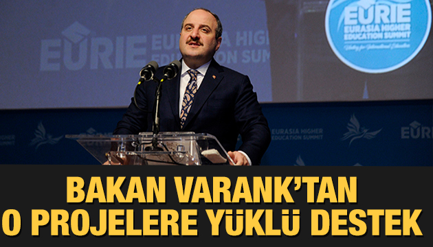 Bakan Varank tan o projelere yüklü destek!