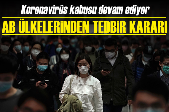 AB ülkelerinden Çin e koronavirüs tedbiri kararı