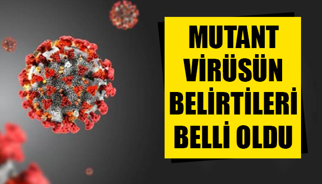 Mutant virüsün belirtileri açıklandı!