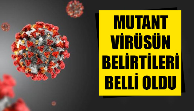 Mutant virüsün belirtileri açıklandı!