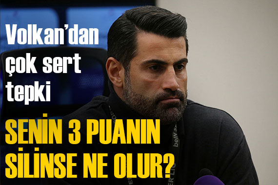 Volkan Demirel sert çıktı:  Senin 3 puanın silinse ne olur? 