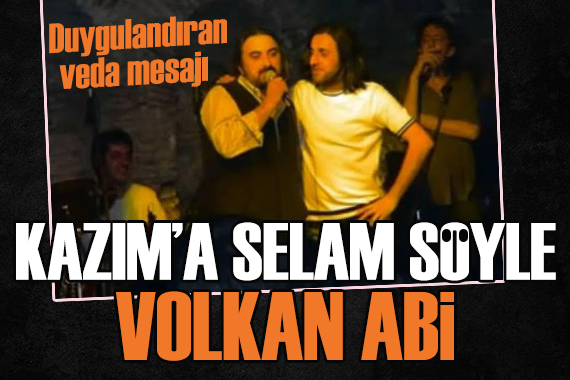 Niyazi Koyuncu: Kazım a selam söyle Volkan abi...