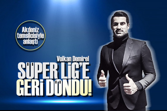 Volkan Demirel yeniden Süper Lig de!