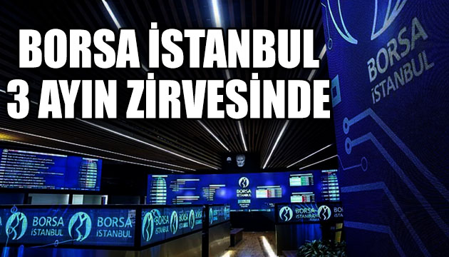 Borsa İstanbul 3 ayın zirvesinde