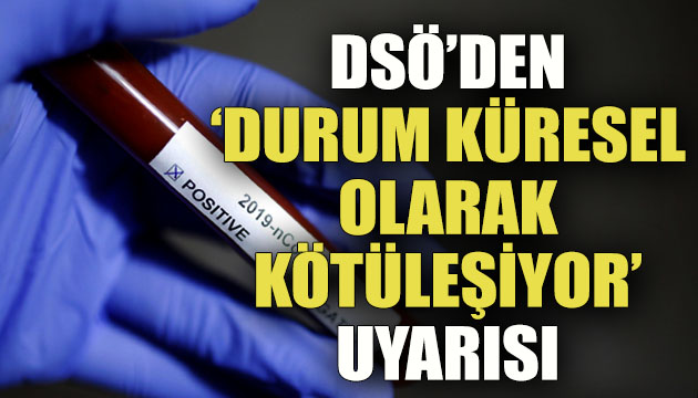 DSÖ den  durum küresel olarak kötüleşiyor  uyarısı