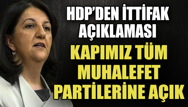HDP den  ittifak  açıklaması: Kapımız tüm muhalefet partilerine açık