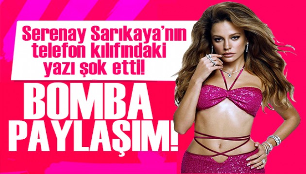 Serenay Sarıkaya'nın telefon kılıfındaki yazı şok etti!