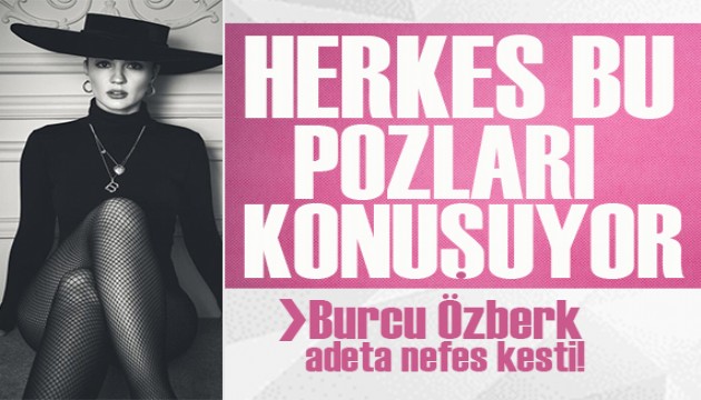 Burcu Özberk'in pozları sosyal medyaya gündem oldu!
