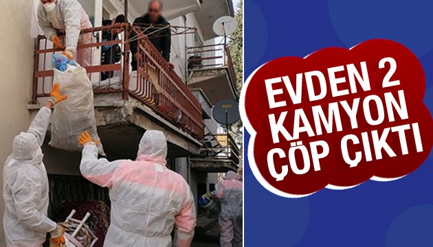 Evden 2 kamyon çöp çıktı!