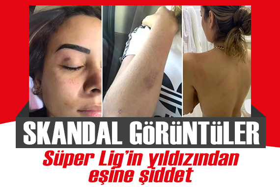 Süper Lig in yıldızından eşine şiddet! Skandal görüntüler...