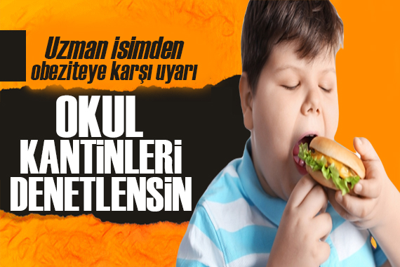 Uzman isimden obeziteye karşı uyarı!  Okullar denetlensin