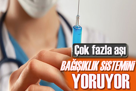 Çok fazla aşı, bağışıklık sistemini yoruyor!