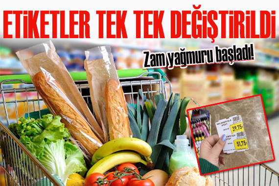 Zam  yağmuru: Etiketler tek tek değiştirildi!