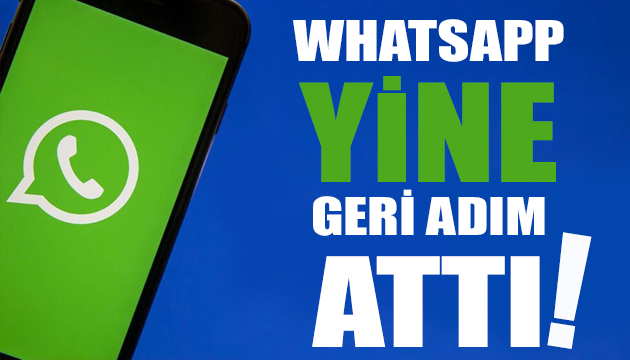 WhatsApp bir kez daha geri adım attı!