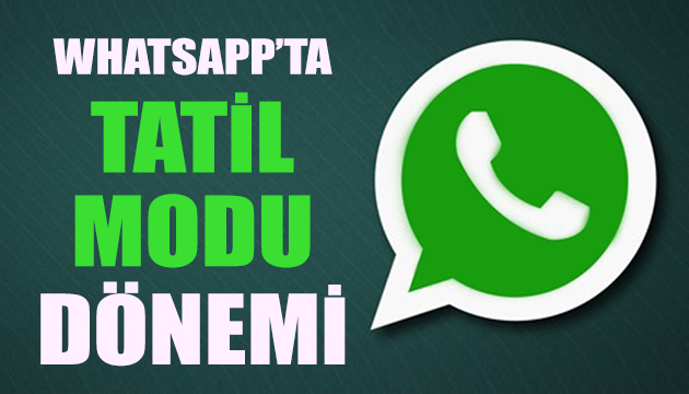 WhatsApp ta  tatil modu  dönemi başlıyor!