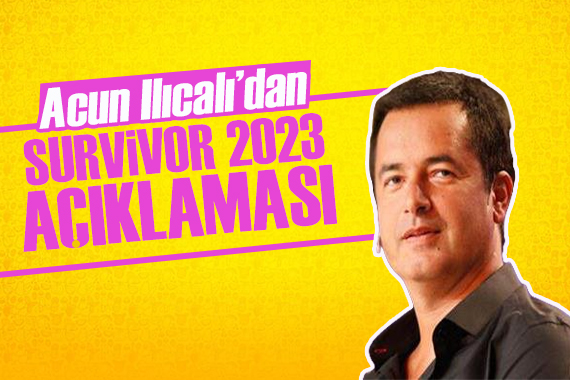 Acun Ilıcalı’dan Survivor 2023 açıklaması: Akıl oyunları hakim olacak