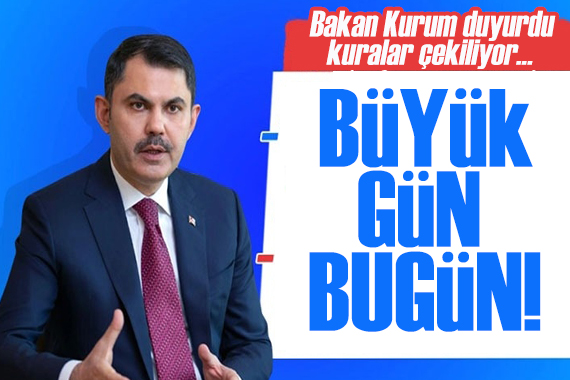 Bakan Kurum duyurdu: Kuralar çekiliyor...