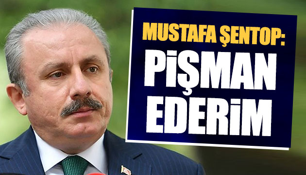 Mustafa Şentop: Pişman ederim!