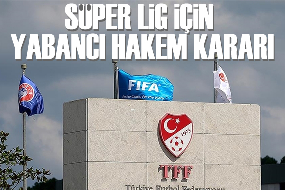 TFF den yabancı hakem kararı