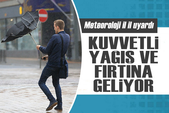 Meteoroloji il il uyardı: Kuvvetli yağış ve fırtına geliyor!