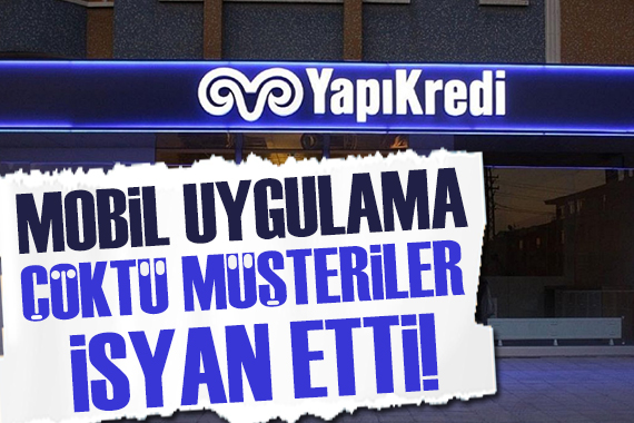 Yapı Kredi müşterilerini çıldırttı!