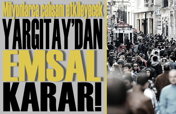 Yargıtay dan milyonlarca çalışanı ilgilendiren emsal karar!