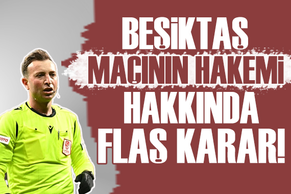 Beşiktaş maçında eleştirilen hakemle ilgili TFF den yeni karar!