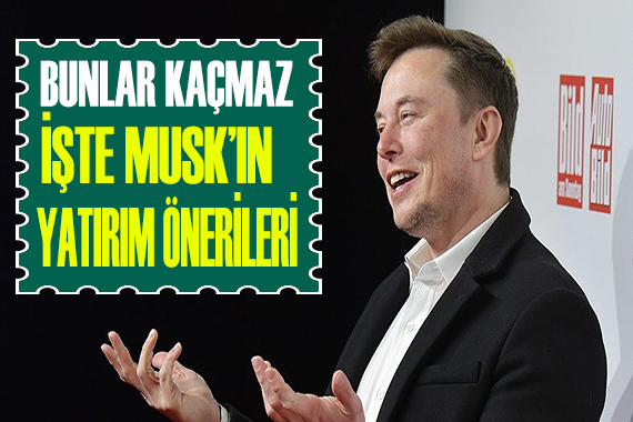 Bunlar kaçmaz! İşte Elon Musk ın yatırım önerileri