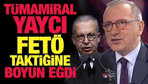 Fatih Altaylı: Tümamiral Yaycı FETÖ taktiğine boyun eğdi