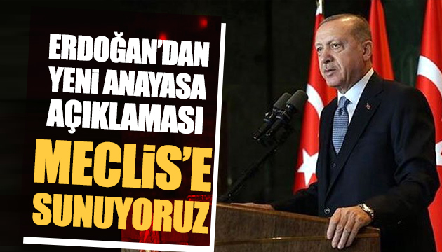 Erdoğan: Meclis e sunuyoruz