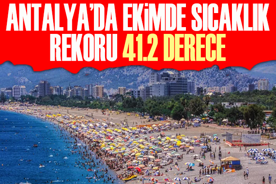 Antalya dan ekimde sıcaklık rekoru: 41,2 derece